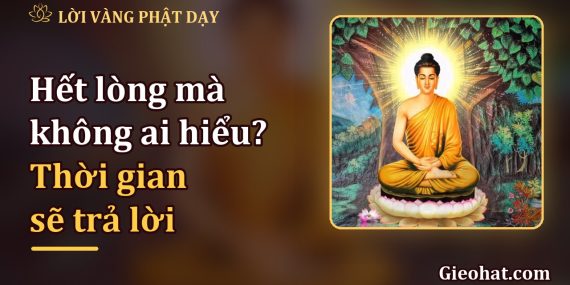 Hết lòng mà chẳng ai hiểu? Thời gian sẽ trả lời giúp bạn