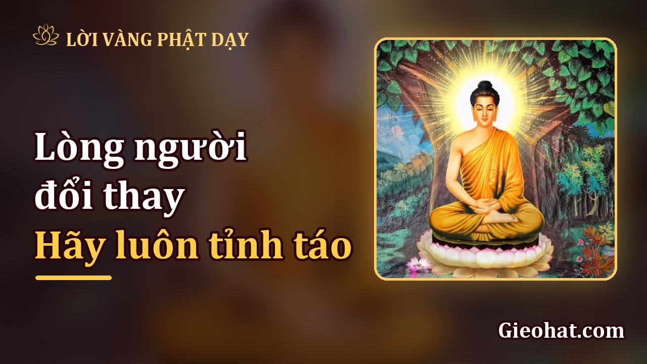 Lòng người đổi thay? Hãy tỉnh táo và giữ vững lòng mình